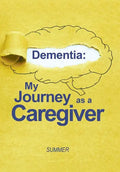 Dementia: My Journey as a Caregiver - Hardcover