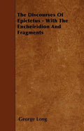 The Discourses Of Epictetus - With The Encheiridion And Fragments - Paperback