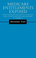 Medicare Entitlements Exposed: How the Medicare Savings Account Will Change Healthcare Delivery in America - Paperback
