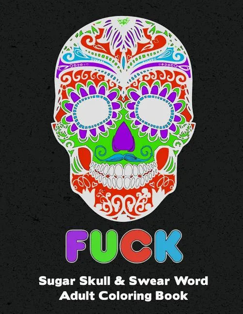 Sugar Skull: Adult Swear And Cuss Word Coloring Book Fun Stress Relieve Activity Large Size - Paperback