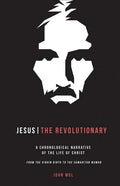 Jesus The Revolutionary: A Chronological Narrative of the Life of Christ From The Virgin Birth to the Samaritan Woman - Paperback