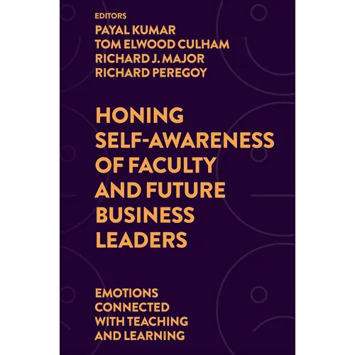 Honing Self-Awareness of Faculty and Future Business Leaders: Emotions Connected with Teaching and Learning - Hardcover