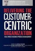 Delivering the Customer-Centric Organization: Real-World Business Process Management - Paperback