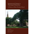 Institutional Change in Theological Education: A History of Brite Divinity School - Hardcover