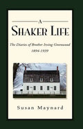 A Shaker Life: The Diaries of Brother Irving Greenwood 1894-1939 - Paperback