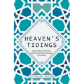 Heaven's Tidings: A brief history of the life of Muhammad and the Message of the Quran - Paperback