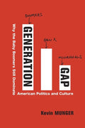 Generation Gap: Why the Baby Boomers Still Dominate American Politics and Culture - Paperback