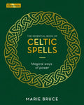 The Essential Book of Celtic Spells: Magical Ways of Power - Hardcover