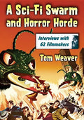 A Sci-Fi Swarm and Horror Horde: Interviews with 62 Filmmakers - Paperback
