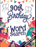 90th Birthday Word Search: 90th Birthday Larger Print Puzzle Book Gift Ideas Perfect Alternate to 90 Year Old Birthday Card to Wish. - Paperback