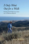 I Only Went Out for a Walk: Finding My Wilderness Soul on a California Ranch - Paperback
