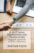 A to Z Legal Definitions for Translators: English-Spanish Legal Glossary - Paperback
