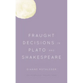 Fraught Decisions in Plato and Shakespeare - Paperback