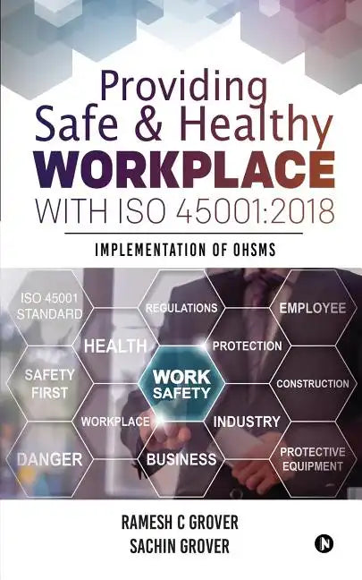 Providing Safe & Healthy Workplace with ISO 45001: 2018: Implementation of OHSMS - Paperback