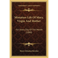 Miniature Life Of Mary, Virgin And Mother: For Every Day Of The Month (1880) - Paperback