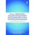 Manual of Regulation-Focused Psychotherapy for Children (RFP-C) with Externalizing Behaviors: A Psychodynamic Approach - Paperback