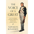 The Voice of a Great - Selections from the Proclamations, Speeches and Correspondence of Napoleon Bonaparte - Paperback