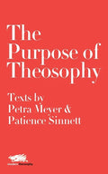 The Purpose of Theosophy: Texts by Petra Meyer and Patience Sinnett - Paperback