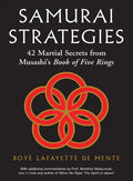 Samurai Strategies: 42 Martial Secrets from Musashi's Book of Five Rings (the Samurai Way of Winning!) - Hardcover