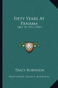 Fifty Years At Panama: 1861 To 1911 (1907) - Paperback