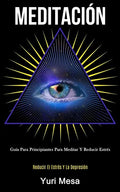 Meditación: Guía para principiantes para meditar y reducir estrés (Reducir el estrés y la depresión) - Paperback