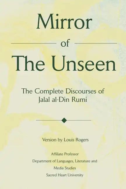 Mirror Of The Unseen: The Complete Discourses of Jalal al-Din Rumi - Paperback