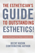 The Estheticians Guide to Outstanding Esthetics!: Proven Techniques From Today's Industry Icons - Paperback