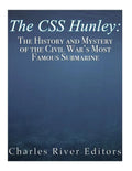 The CSS Hunley: The History and Mystery of the Civil War's Most Famous Submarine - Paperback