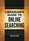 Librarian's Guide to Online Searching: Cultivating Database Skills for Research and Instruction - Hardcover