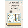 Creating Courses Online: Learn the Fundamental Tips, Tricks, and Strategies of Making the Best Online Courses to Engage Students - Paperback