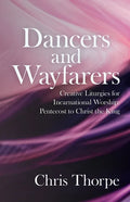 Dancers and Wayfarers: Creative Liturgies for Incarnational Worship: Pentecost to Christ the King - Paperback