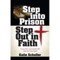 Step Into Prison, Step Out in Faith: Live a Full, Surrendered Life with the Holy Spirit - Paperback