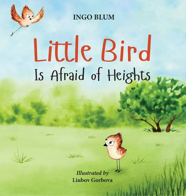 Little Bird is Afraid of Heights: Help Your Children Overcome Fears - Hardcover