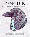 Penguin Coloring Book For Adults: A Stress Relief Adult Coloring Book Of 40 Penguin Designs in a Variety of Intricate Patterns - Paperback