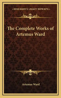 The Complete Works of Artemus Ward - Hardcover