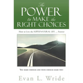 The Power to Make the Right Choices: How to Live the Supernatural Life ... Forever - Paperback