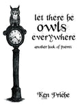 Let There Be Owls Everywhere: Another Book of Poems - Hardcover