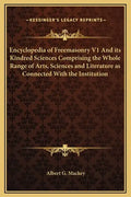Encyclopedia of Freemasonry V1 and Its Kindred Sciences Comprising the Whole Range of Arts, Sciences and Literature as Connected with the Institution - Hardcover