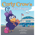 Curly Crow's First Flight: A Children's Picture Book for Boys Girls Traveling Kids Ages 4-8 Airplane Airport Adventure - Hardcover