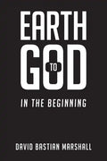 Earth to God: In The Beginning - Paperback
