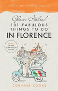 Glam Italia! 101 Fabulous Things To Do In Florence: Insider Secrets To The Renaissance City - Paperback