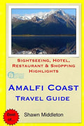 Amalfi Coast Travel Guide: Sightseeing, Hotel, Restaurant & Shopping Highlights - Paperback