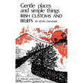 Gentle Places and Simple Things: Irish Customs and Beliefs - Paperback