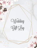 Wedding Gift Log: Record Gifts Received, Gift & Present Registry Keepsake Book, Special Day Bridal Shower Gift, Keep Track Presents Journal - Paperback
