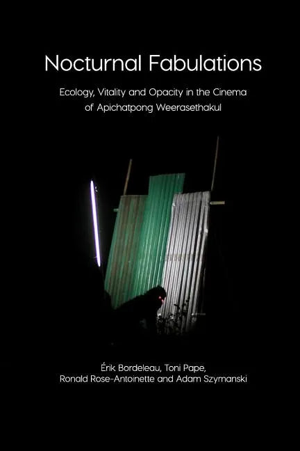 Nocturnal Fabulations: Ecology, Vitality and Opacity in the Cinema of Apichatpong Weerasethakul - Paperback