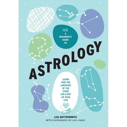 A Beginner's Guide to Astrology: Learn How the Language of the Stars Can Light Up Your Life - Hardcover