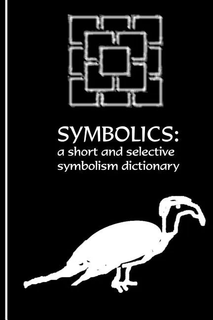 The Symbolics: A Short and Selective Symbolism Dictionary - Paperback