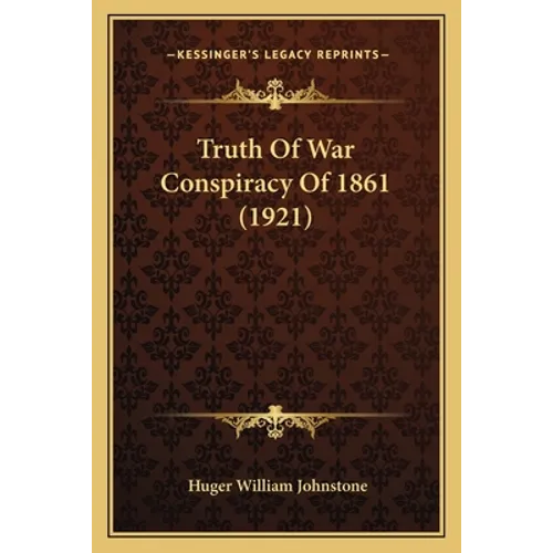 Truth Of War Conspiracy Of 1861 (1921) - Paperback