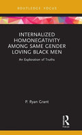 Internalized Homonegativity Among Same Gender Loving Black Men: An Exploration of Truths - Hardcover