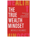 The True Wealth Mindset: Rediscovering Yourself on the Journey to Financial Success - Hardcover